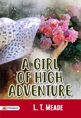 A Girl of High Adventure by L. T. Meade