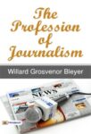 The Profession of Journalism by Willard Grosvenor Bleyer