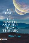 The Face of the Earth as Seen from the Air by Willis T. Lee