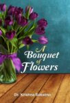A Bouquet of Flowers by Dr. Krishna Saksena