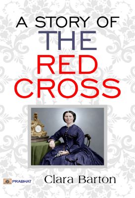 A Story of the Red Cross by Clara Barton