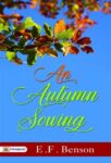 An Autumn Sowing by E.F. Benson
