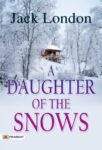 A Daughter of the Snows by Jack London