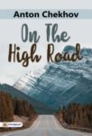 On The High Road by Anton Chekhov