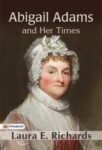 Abigail Adams and Her Times by Laura E. Richards