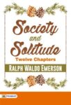 Society and Solitude: Twelve Chapters by Ralph Waldo Emerson