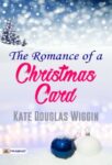 The Romance of a Christmas Card by Kate Douglas Wiggin