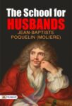 The School for Husbands by Jean-Baptiste Poquelin (Moliere)