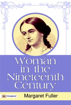 Woman in the Nineteenth Century by Margaret Fuller
