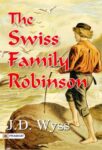 The Swiss Family Robinson by J.D. Wyss