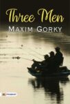 Three Men by Maxim Gorky
