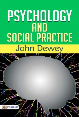 Psychology and Social Practice by John Dewey