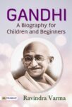 GANDHI A Biography for Children and Beginners by Ravindra Varma