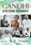 GANDHI: A PICTORIAL BIOGRAPHY by B.R. Nanda