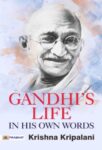 Gandhi's Life In His Own Words  by Krishna Kripalani