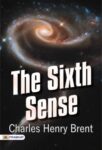 The Sixth Sense by Charles Henry Brent