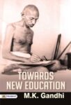 TOWARDS NEW EDUCATION by M. K. GANDHI