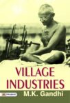 VILLAGE INDUSTRIES by M. K. GANDHI