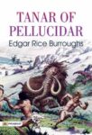 Tanar of Pellucidar by Edgar Rice Burroughs
