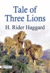 Tale of Three Lions by H. Rider Haggard