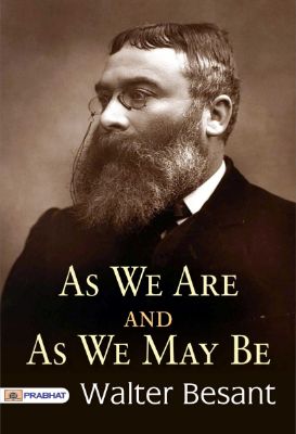 As We Are and As We May Be by Walter Besant