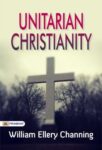 Unitarian Christianity by William Ellery Channing