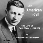 An American Idyll: The Life of Carlton H. Parker
