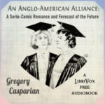 An Anglo-American Alliance: A Serio-Comic Romance and Forecast of the Future