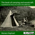 The Book of Camping and Woodcraft: A Guidebook for Those Who Travel in the Wilderness