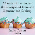 A Course of Lectures on the Principles of Domestic Economy and Cookery