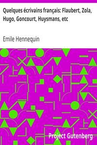Quelques écrivains français: Flaubert, Zola, Hugo, Goncourt, Huysmans, etc.