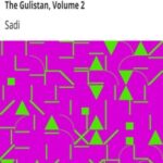 The Persian Literature, Comprising The Shah Nameh, The Rubaiyat, The Divan, and The Gulistan, Volume 2