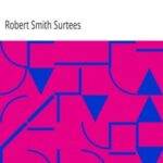 Jorrocks' Jaunts and Jollities