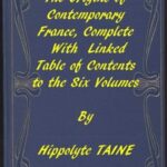 The Origins of Contemporary France, Complete Table of Contents