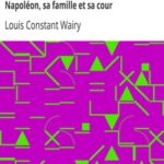 Mémoires de Constant, premier valet de chambre de l'empereur, sur la vie privée de Napoléon, sa famille et sa cour.