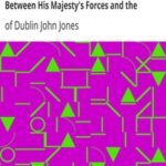 An Impartial Narrative of the Most Important Engagements Which Took Place Between His Majesty's Forces and the Rebels, During the Irish Rebellion, 1798.