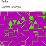The Memoirs of Jacques Casanova de Seingalt, 1725-1798. Volume 04: Return to Venice