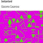 The Memoirs of Jacques Casanova de Seingalt, 1725-1798. Volume 16: Depart Switzerland