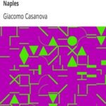 The Memoirs of Jacques Casanova de Seingalt, 1725-1798. Volume 18: Return to Naples