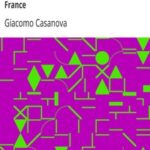The Memoirs of Jacques Casanova de Seingalt, 1725-1798. Volume 21: South of France