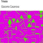 The Memoirs of Jacques Casanova de Seingalt, 1725-1798. Volume 29: Florence to Trieste
