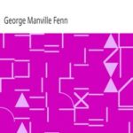 George Alfred Henty: The Story of an Active Life