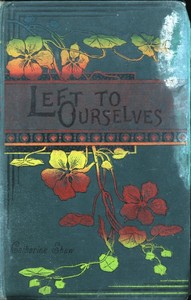 Left to Ourselves; or, John Headley's Promise.