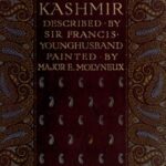 Kashmir, described by Sir Francis Younghusband, painted by Major E. Molyneux