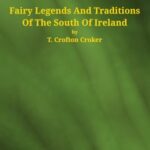 Fairy Legends and Traditions of the South of Ireland