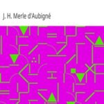 History of the Reformation in the Sixteenth Century, Volume 1