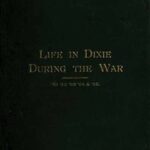 Life in Dixie during the War, 1861-1862-1863-1864-1865