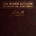 The Mormon Battalion, Its History and Achievements