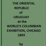 The Oriental Republic of Uruguay at the World's Columbian Exhibition, Chicago, 1893