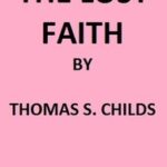 The Lost Faith, and Difficulties of the Bible, as Tested by the Laws of Evidence